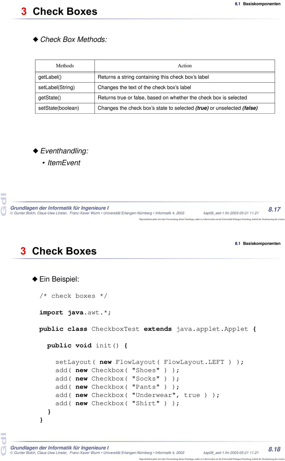 17 3 Check Boxes Ein Beispiel: /* check boxes */ import java.awt.*; public class CheckboxTest extends java.applet.
