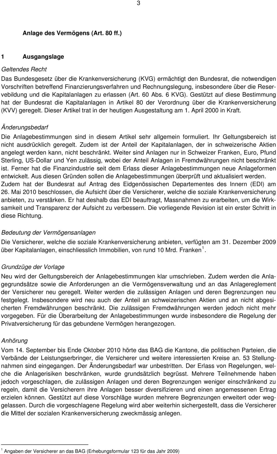 insbesondere über die Reservebildung und die Kapitalanlagen zu erlassen (Art. 60 Abs. 6 KVG).