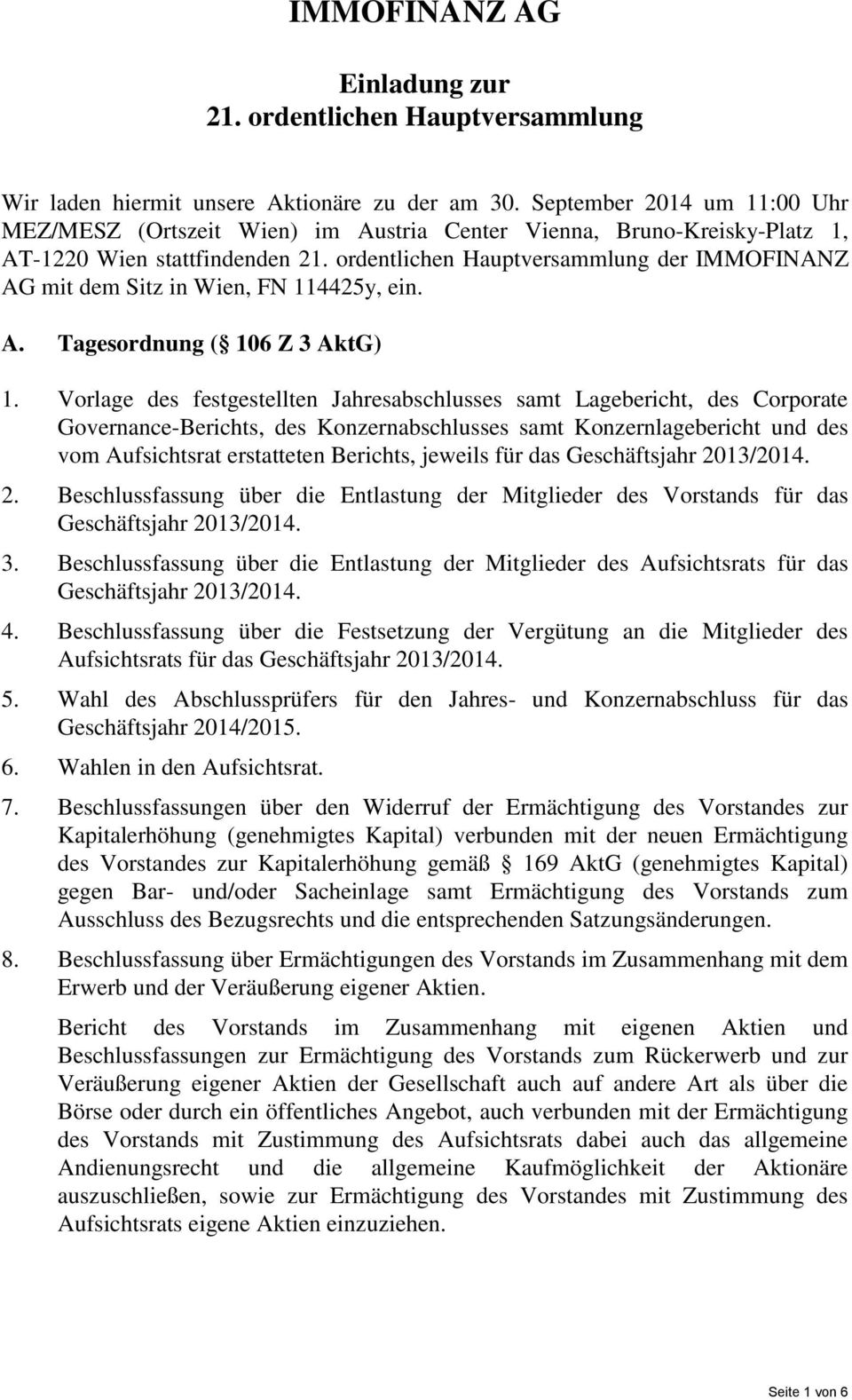 ordentlichen Hauptversammlung der IMMOFINANZ AG mit dem Sitz in Wien, FN 114425y, ein. A. Tagesordnung ( 106 Z 3 AktG) 1.