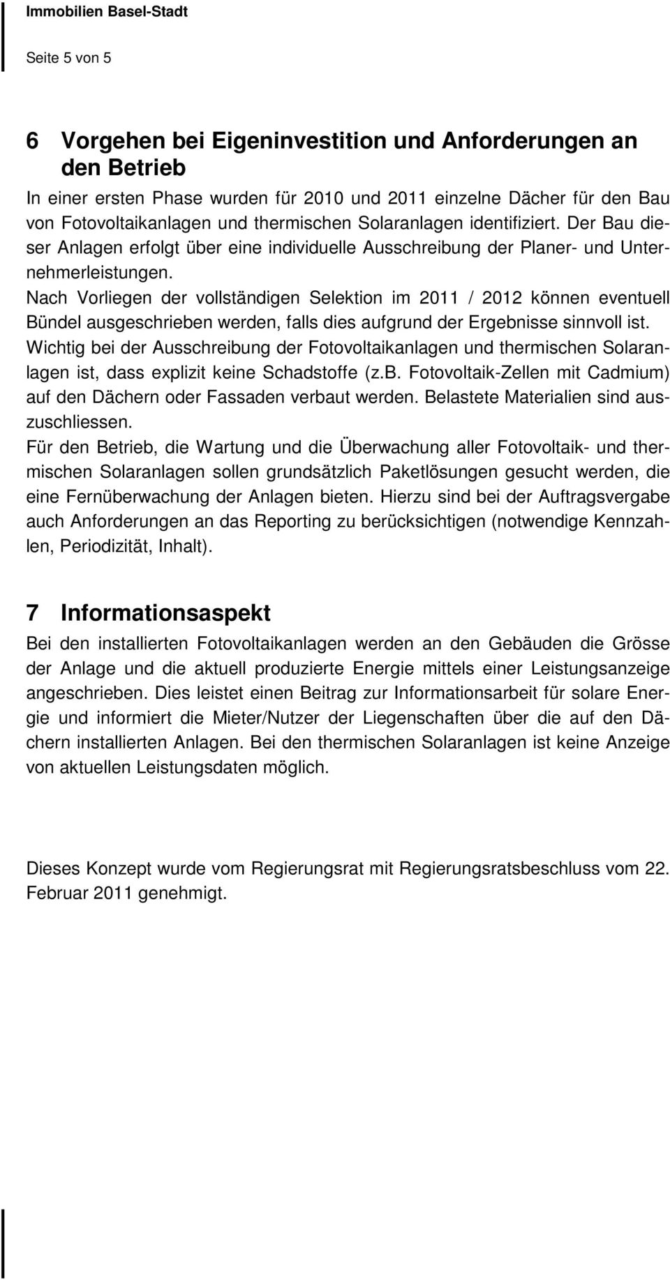 Nach Vorliegen der vollständigen Selektion im 2011 / 2012 können eventuell Bündel ausgeschrieben werden, falls dies aufgrund der Ergebnisse sinnvoll ist.