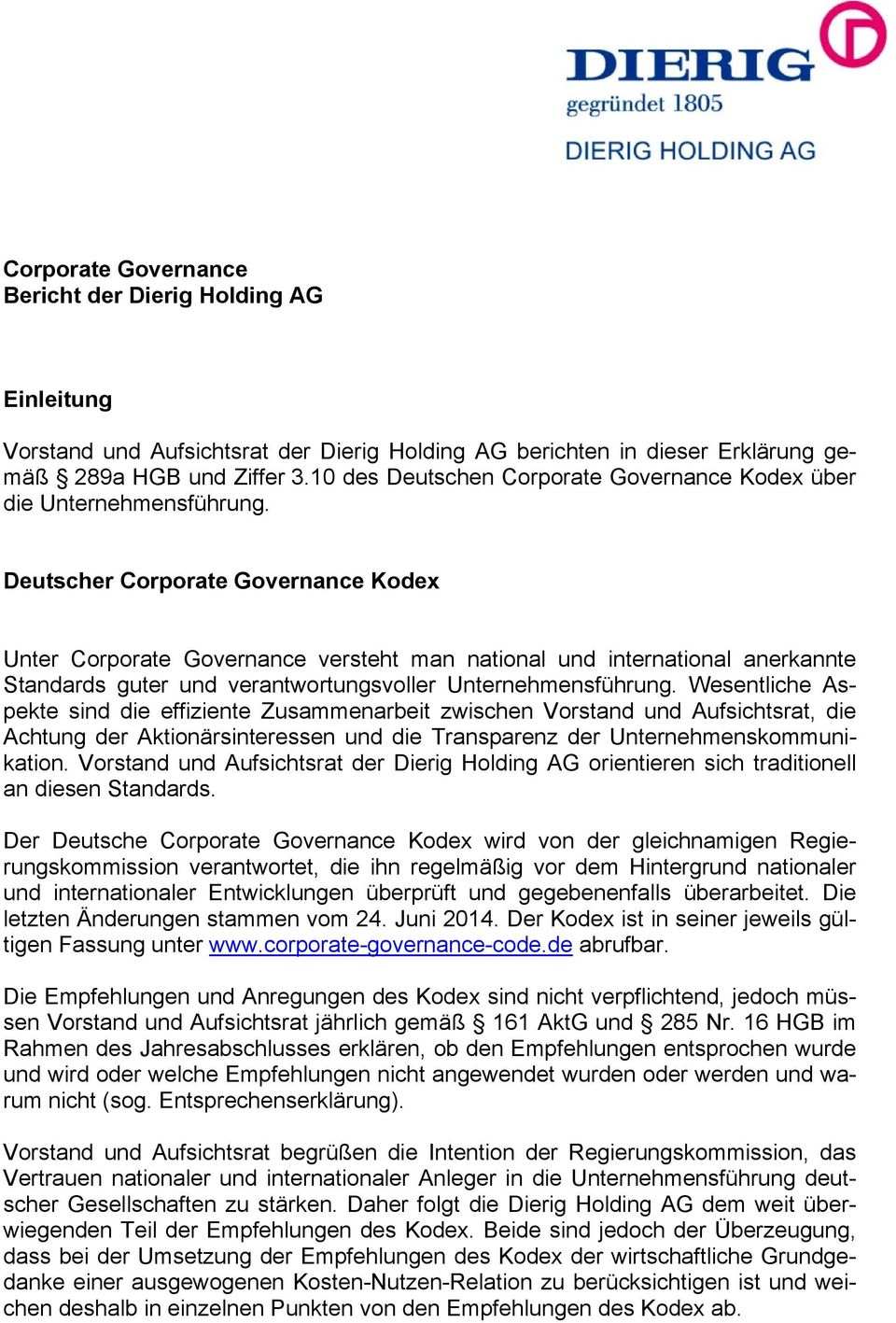 Deutscher Corporate Governance Kodex Unter Corporate Governance versteht man national und international anerkannte Standards guter und verantwortungsvoller Unternehmensführung.
