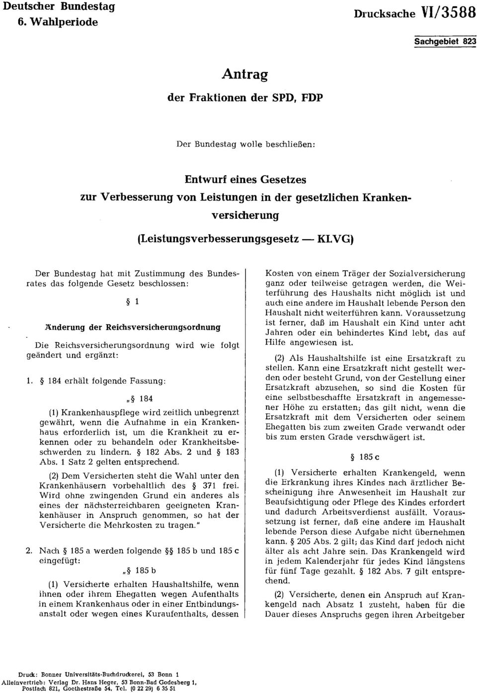 versicherung (Leistungsverbesserungsgesetz KLVG) Der Bundestag hat mit Zustimmung des Bundesrates das folgende Gesetz beschlossen: 1 Änderung der Reichsversicherungsordnung Die