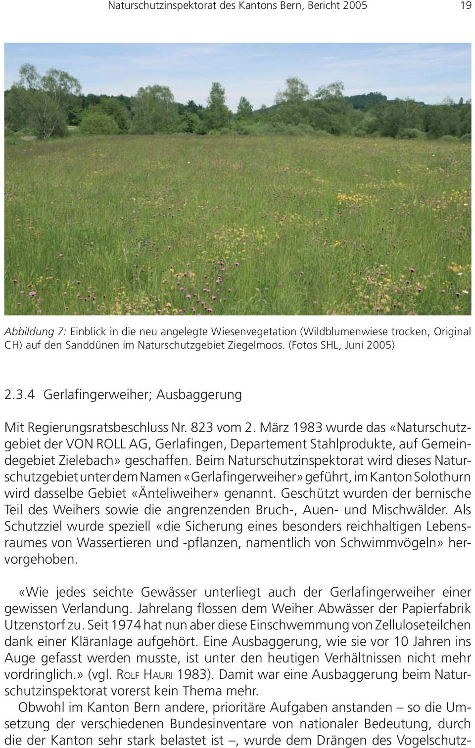 März 1983 wurde das «Naturschutzgebiet der VON ROLL AG, Gerlafingen, Departement Stahlprodukte, auf Gemeindegebiet Zielebach» geschaffen.