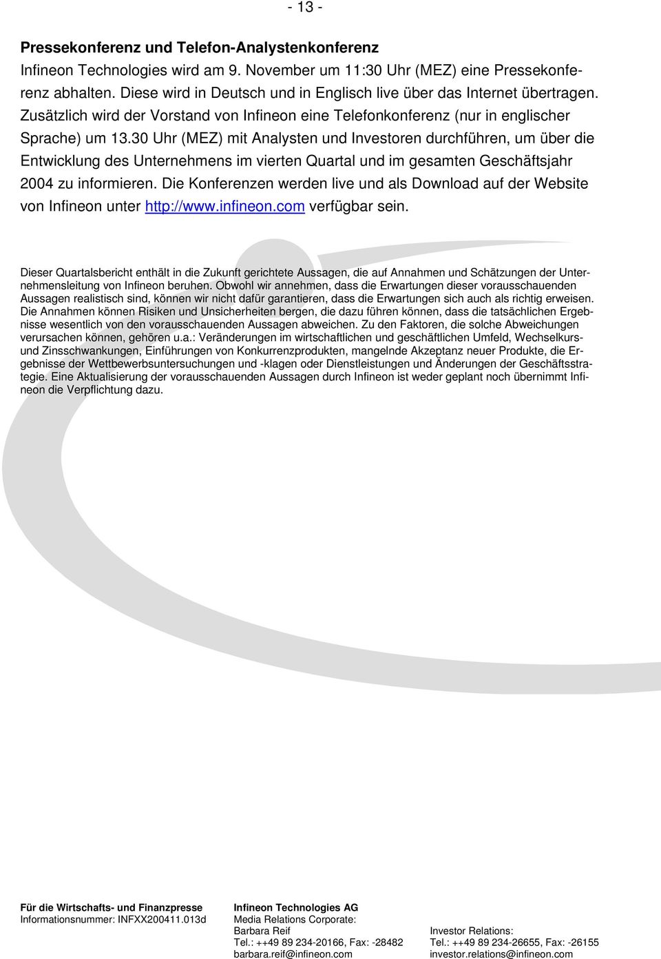 30 Uhr (MEZ) mit Analysten und Investoren durchführen, um über die Entwicklung des Unternehmens im vierten Quartal und im gesamten Geschäftsjahr 2004 zu informieren.