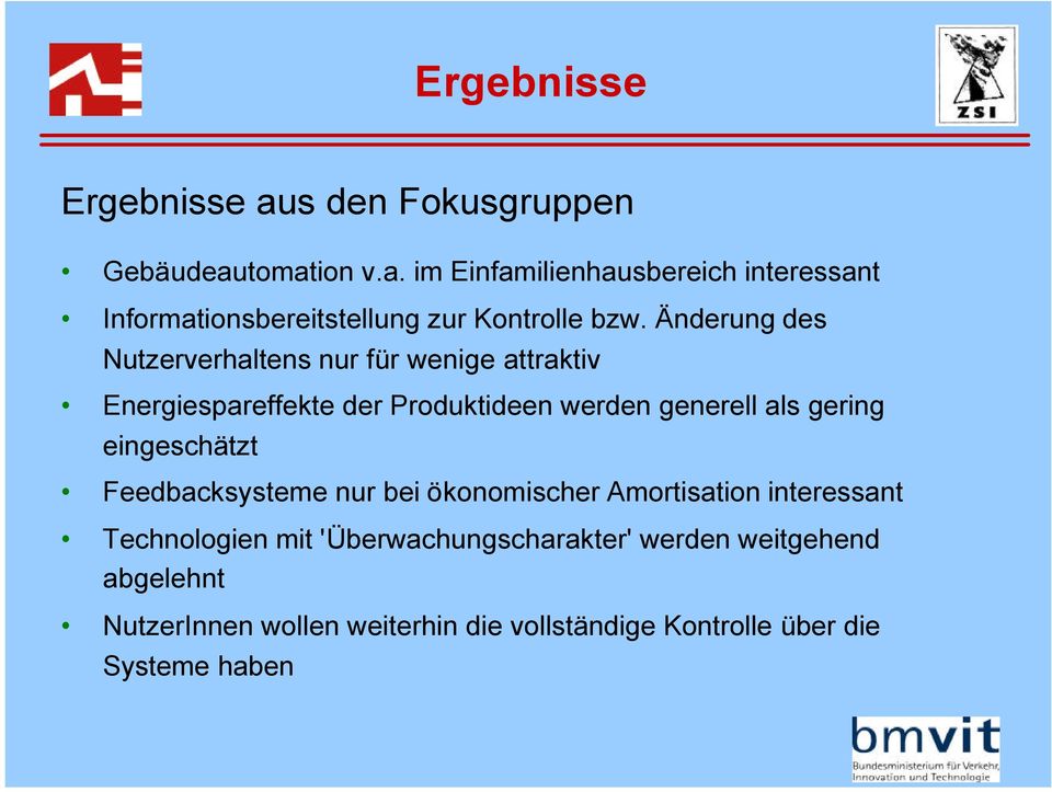 eingeschätzt Feedbacksysteme nur bei ökonomischer Amortisation interessant Technologien mit 'Überwachungscharakter' werden