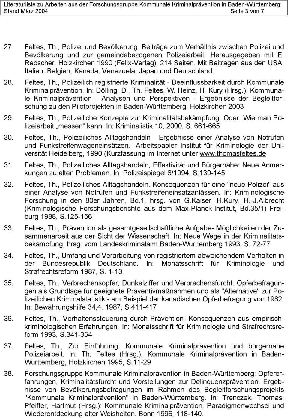 , Polizeilich registrierte Kriminalität - Beeinflussbarkeit durch Kommunale Kriminalprävention. In: Dölling, D., Th. Feltes, W. Heinz, H. Kury (Hrsg.