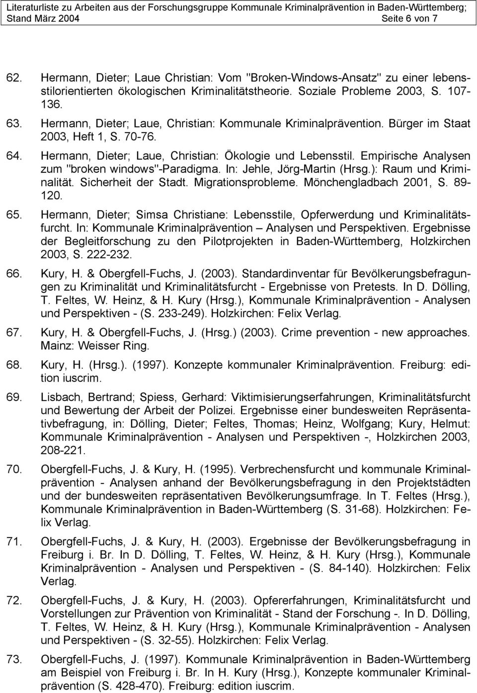 Empirische Analysen zum "broken windows"-paradigma. In: Jehle, Jörg-Martin (Hrsg.): Raum und Kriminalität. Sicherheit der Stadt. Migrationsprobleme. Mönchengladbach 2001, S. 89-120. 65.