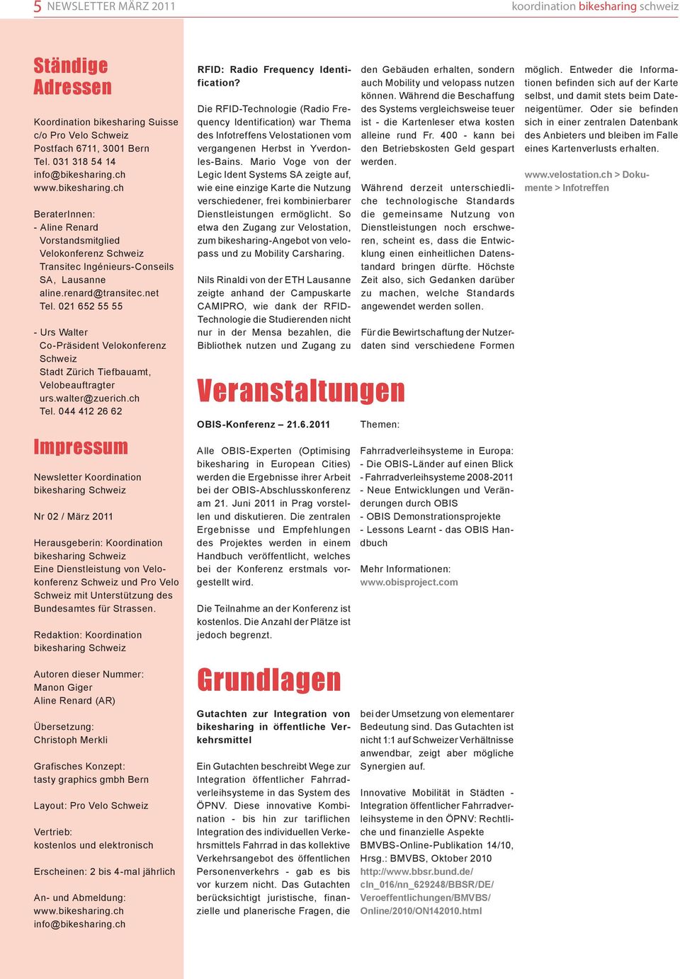 044 412 26 62 Impressum Newsletter Koordination Nr 02 / März 2011 Herausgeberin: Koordination Eine Dienstleistung von Velokonferenz Schweiz und Pro Velo Schweiz mit Unterstützung des Bundesamtes für