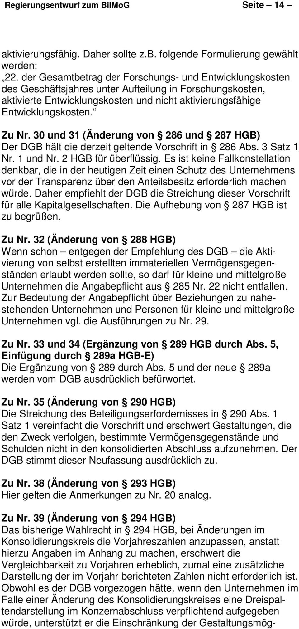 30 und 31 (Änderung von 286 und 287 HGB) Der DGB hält die derzeit geltende Vorschrift in 286 Abs. 3 Satz 1 Nr. 1 und Nr. 2 HGB für überflüssig.