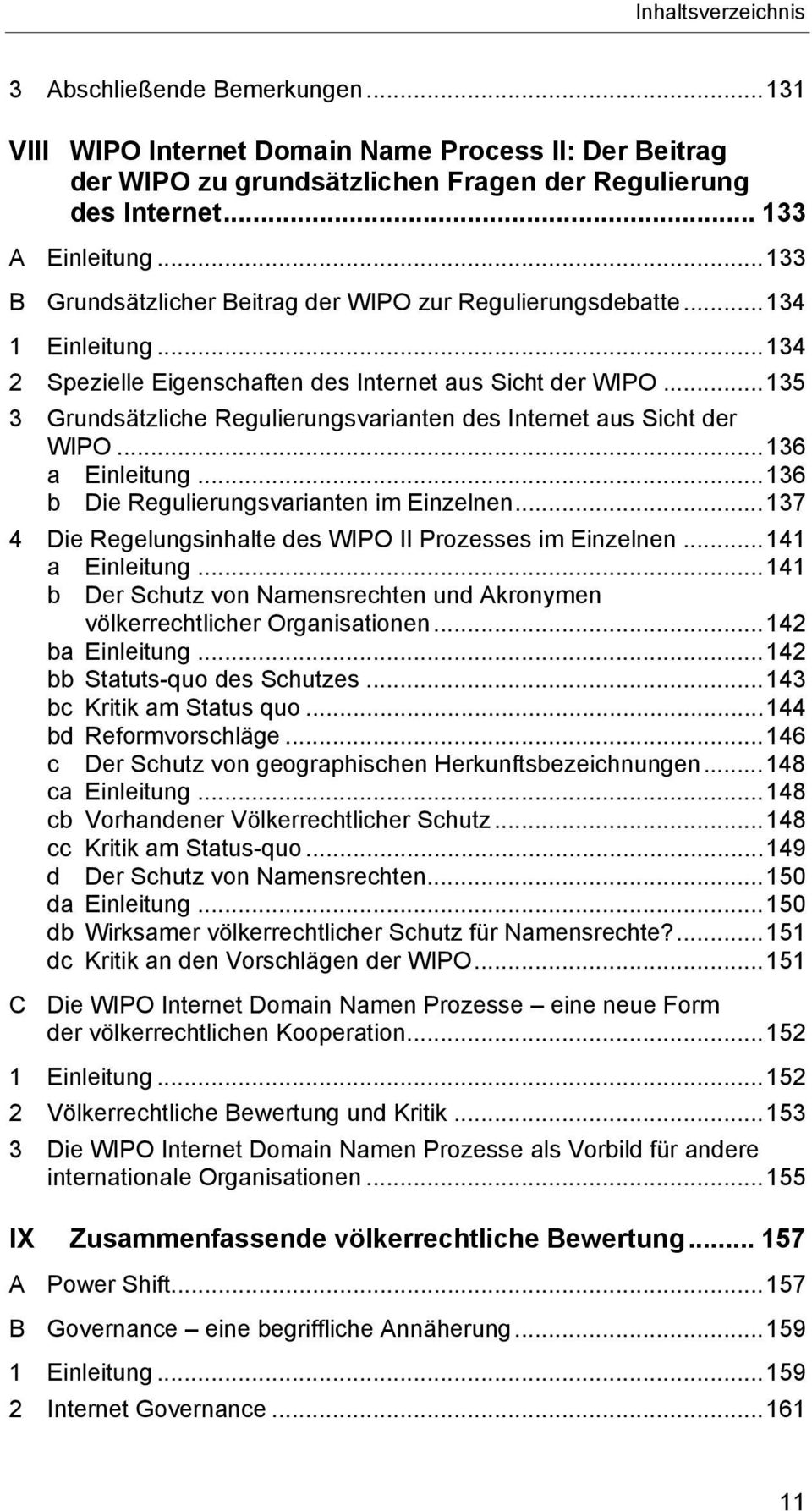 ..135 3 Grundsätzliche Regulierungsvarianten des Internet aus Sicht der WIPO...136 a Einleitung...136 b Die Regulierungsvarianten im Einzelnen.