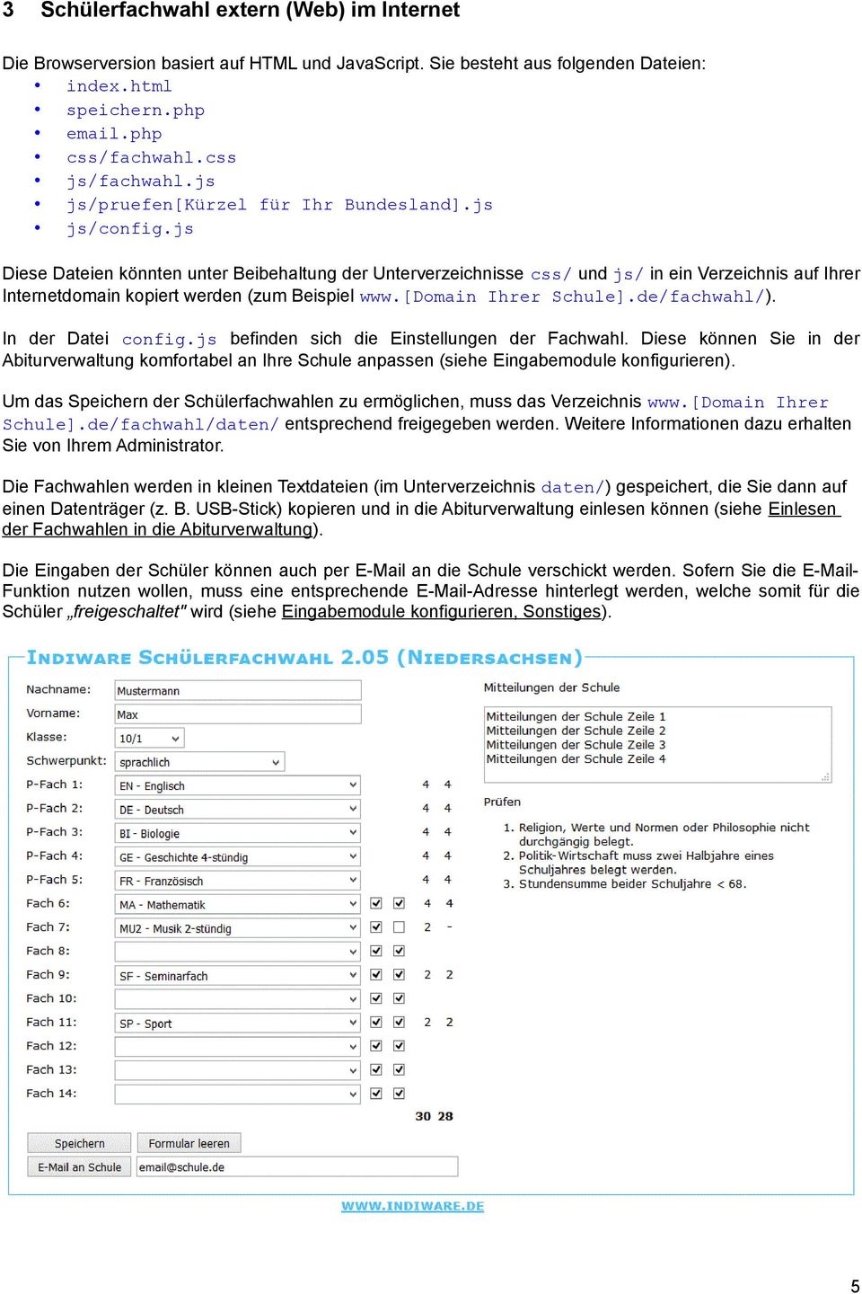 js Diese Dateien könnten unter Beibehaltung der Unterverzeichnisse css/ und js/ in ein Verzeichnis auf Ihrer Internetdomain kopiert werden (zum Beispiel www.[domain Ihrer Schule].de/fachwahl/).