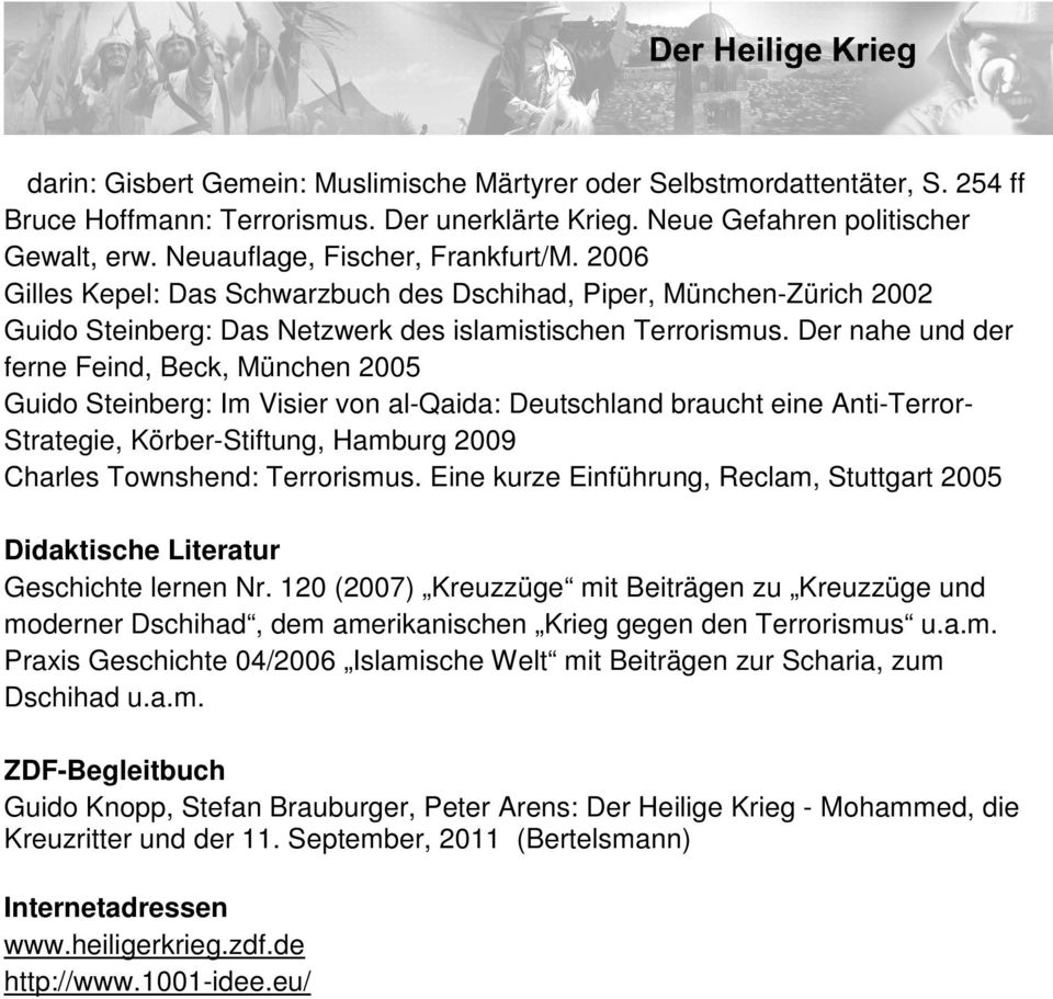 Der nahe und der ferne Feind, Beck, München 2005 Guido Steinberg: Im Visier von al-qaida: Deutschland braucht eine Anti-Terror- Strategie, Körber-Stiftung, Hamburg 2009 Charles Townshend: Terrorismus.