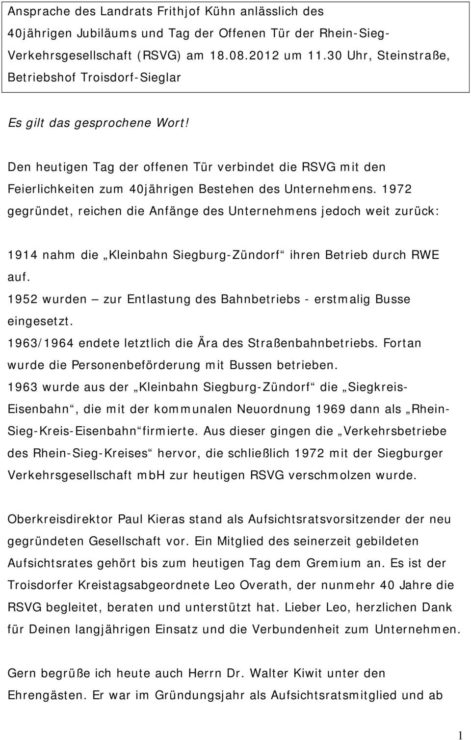 1972 gegründet, reichen die Anfänge des Unternehmens jedoch weit zurück: 1914 nahm die Kleinbahn Siegburg-Zündorf ihren Betrieb durch RWE auf.