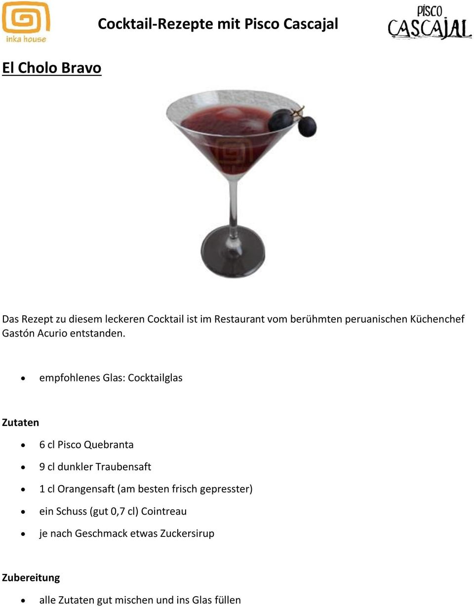 empfohlenes Glas: Cocktailglas 6 cl Pisco Quebranta 9 cl dunkler Traubensaft 1 cl Orangensaft (am