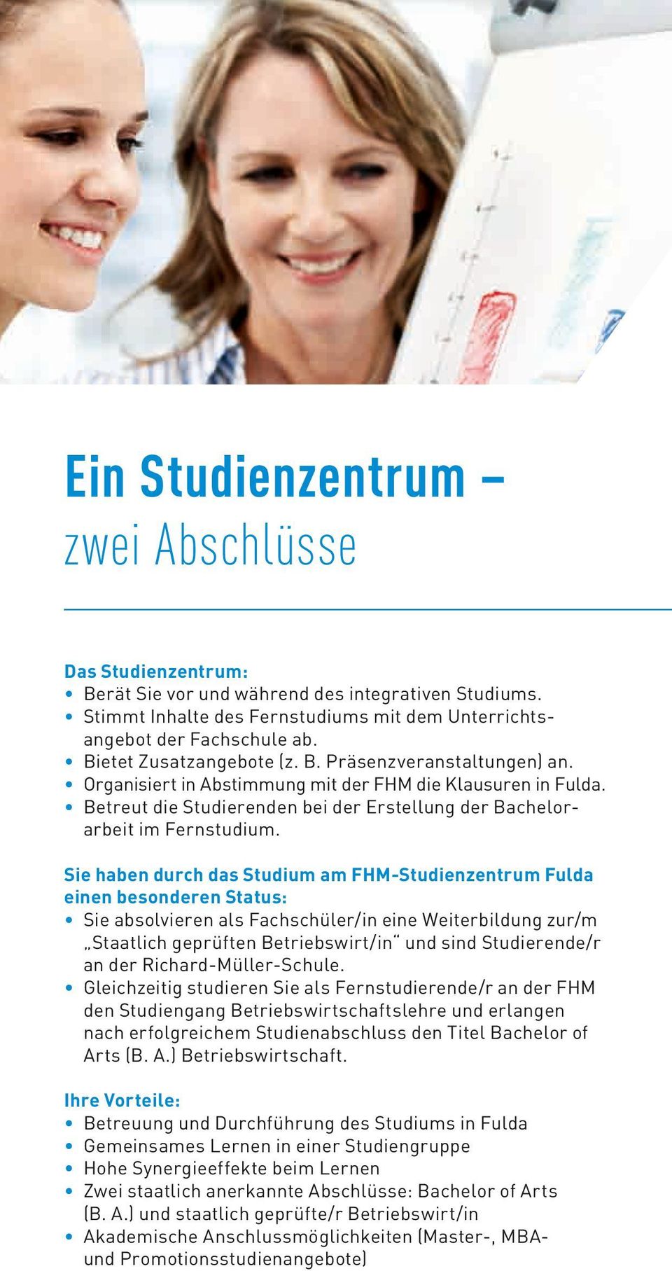 Sie haben durch das Studium am FHM-Studienzentrum Fulda einen besonderen Status: Sie absolvieren als Fachschüler/in eine Weiterbildung zur/m Staatlich geprüften Betriebswirt/in und sind Studierende/r