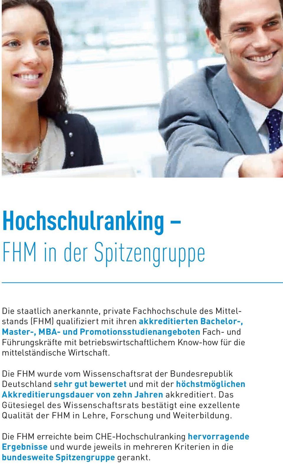 Die FHM wurde vom Wissenschaftsrat der Bundesrepublik Deutschland sehr gut bewertet und mit der höchstmöglichen Akkreditierungsdauer von zehn Jahren akkreditiert.