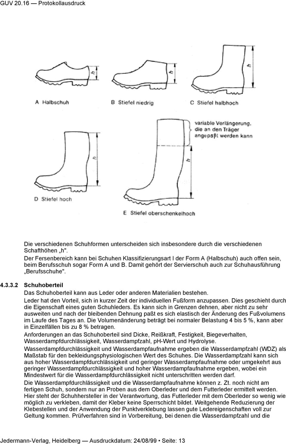 Damit gehört der Servierschuh auch zur Schuhausführung Berufsschuhe". 4.3.3.2 Schuhoberteil Das Schuhoberteil kann aus Leder oder anderen Materialien bestehen.