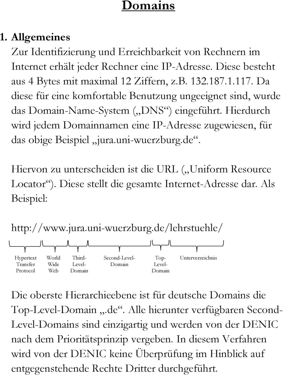 Diese stellt die gesamte Internet-Adresse dar. Als Beispiel: http://www.jura.uni-wuerzburg.