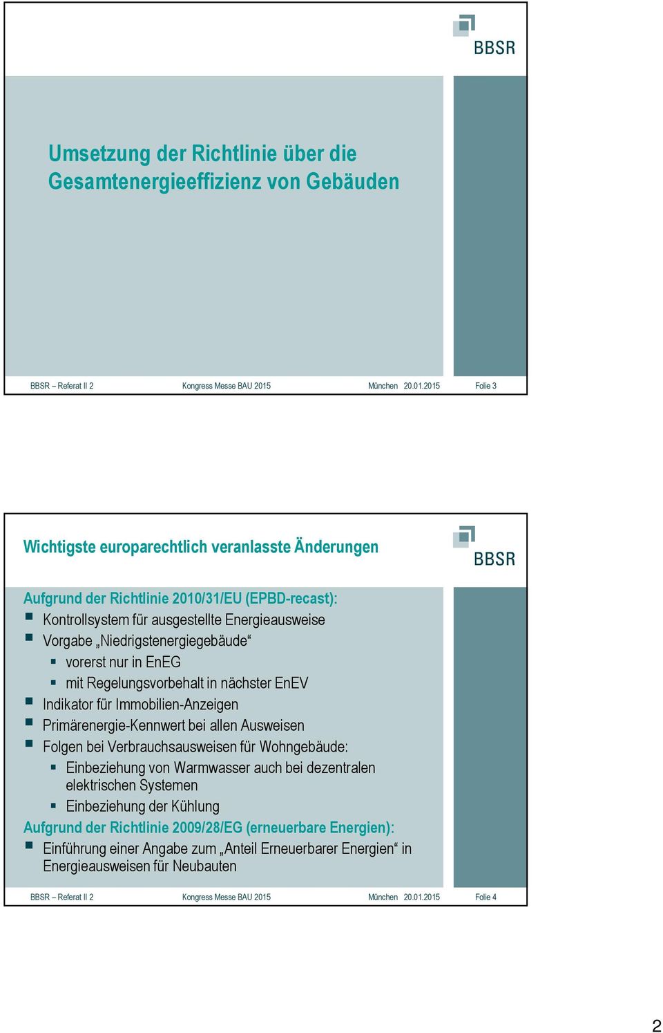 2015 Folie 3 Wichtigste europarechtlich veranlasste Änderungen Aufgrund der Richtlinie 2010/31/EU (EPBD-recast): Kontrollsystem für ausgestellte Energieausweise Vorgabe Niedrigstenergiegebäude
