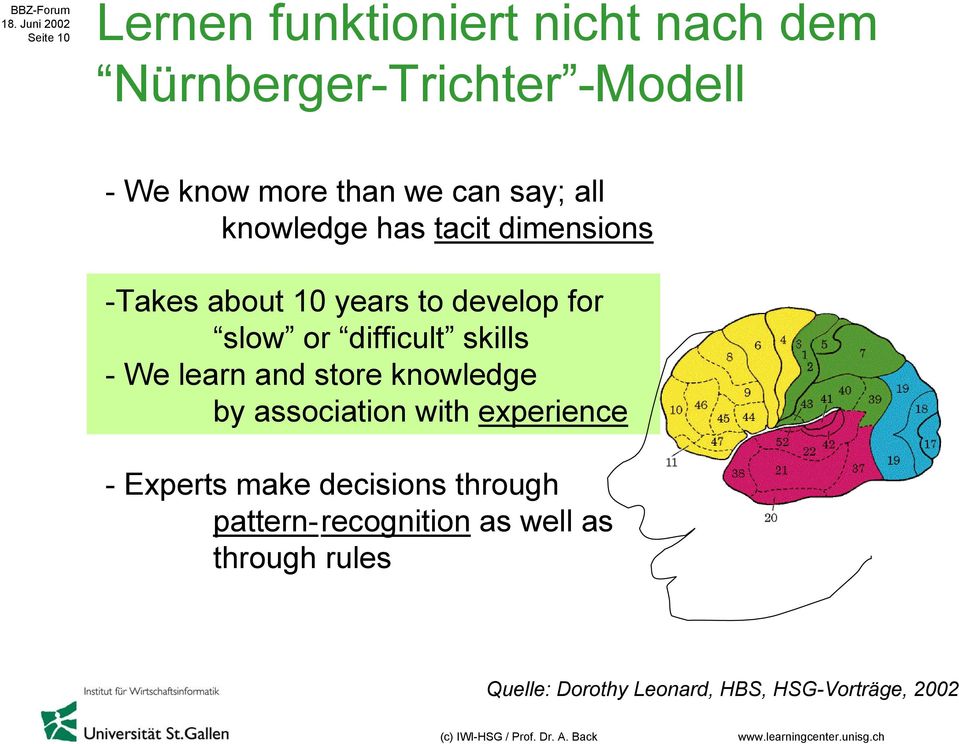 difficult skills - We learn and store knowledge by association with experience - Experts make