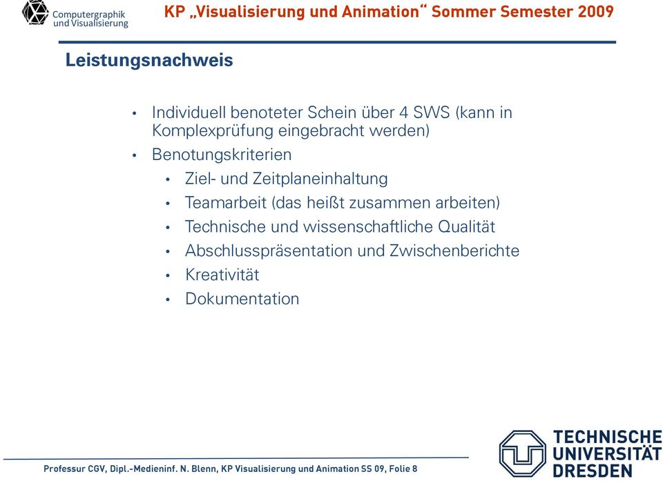 arbeiten) Technische und wissenschaftliche Qualität Abschlusspräsentation und Zwischenberichte