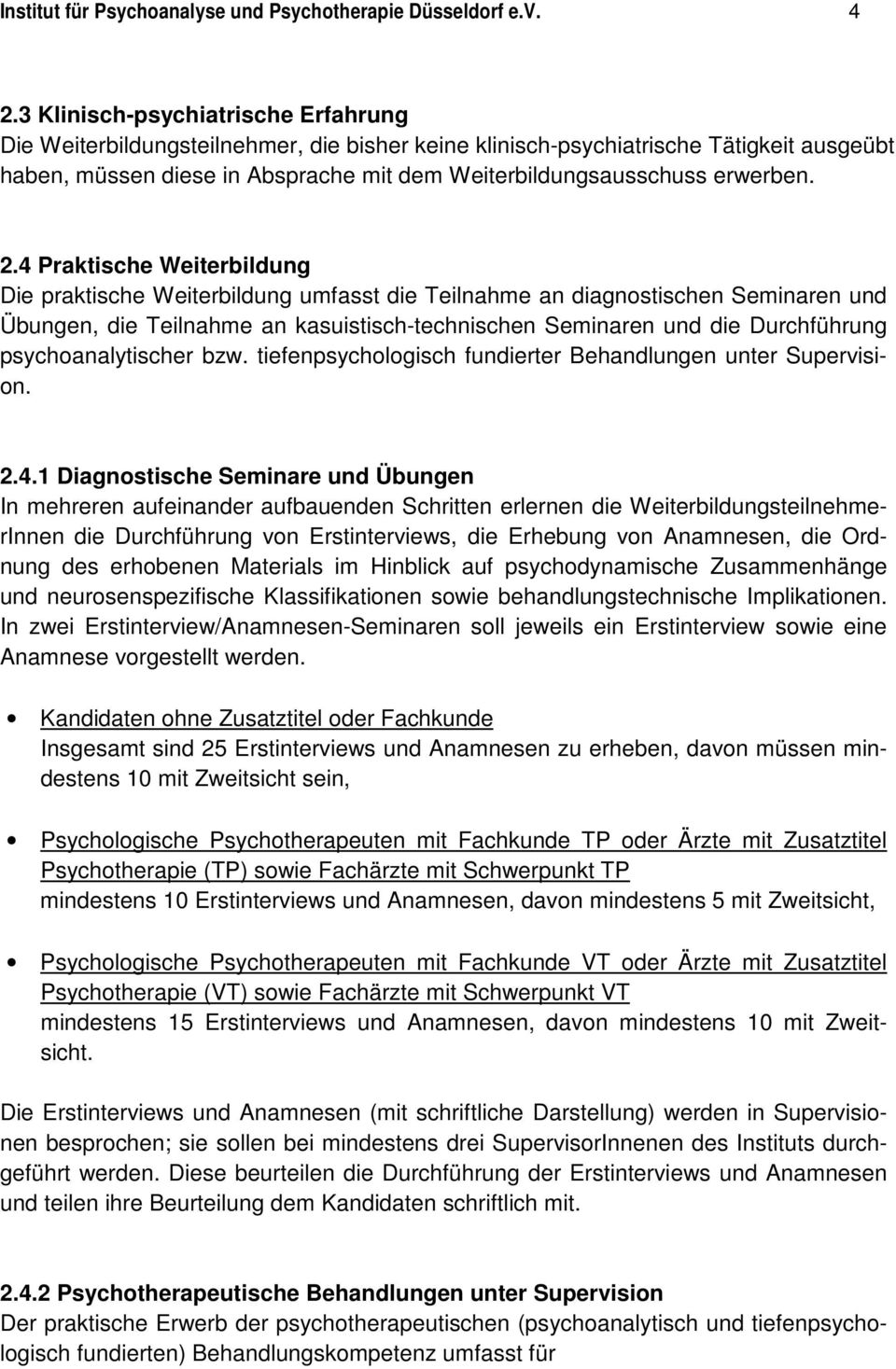 2.4 Praktische Weiterbildung Die praktische Weiterbildung umfasst die Teilnahme an diagnostischen Seminaren und Übungen, die Teilnahme an kasuistisch-technischen Seminaren und die Durchführung