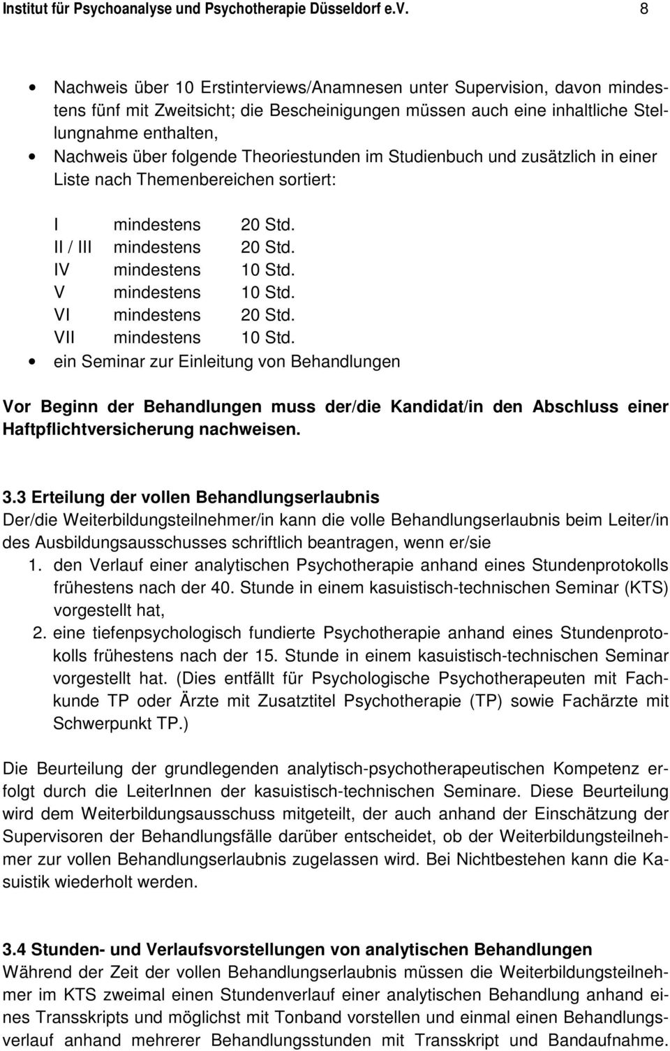 Theoriestunden im Studienbuch und zusätzlich in einer Liste nach Themenbereichen sortiert: I mindestens 20 Std. II / III mindestens 20 Std. IV mindestens 10 Std. V mindestens 10 Std.