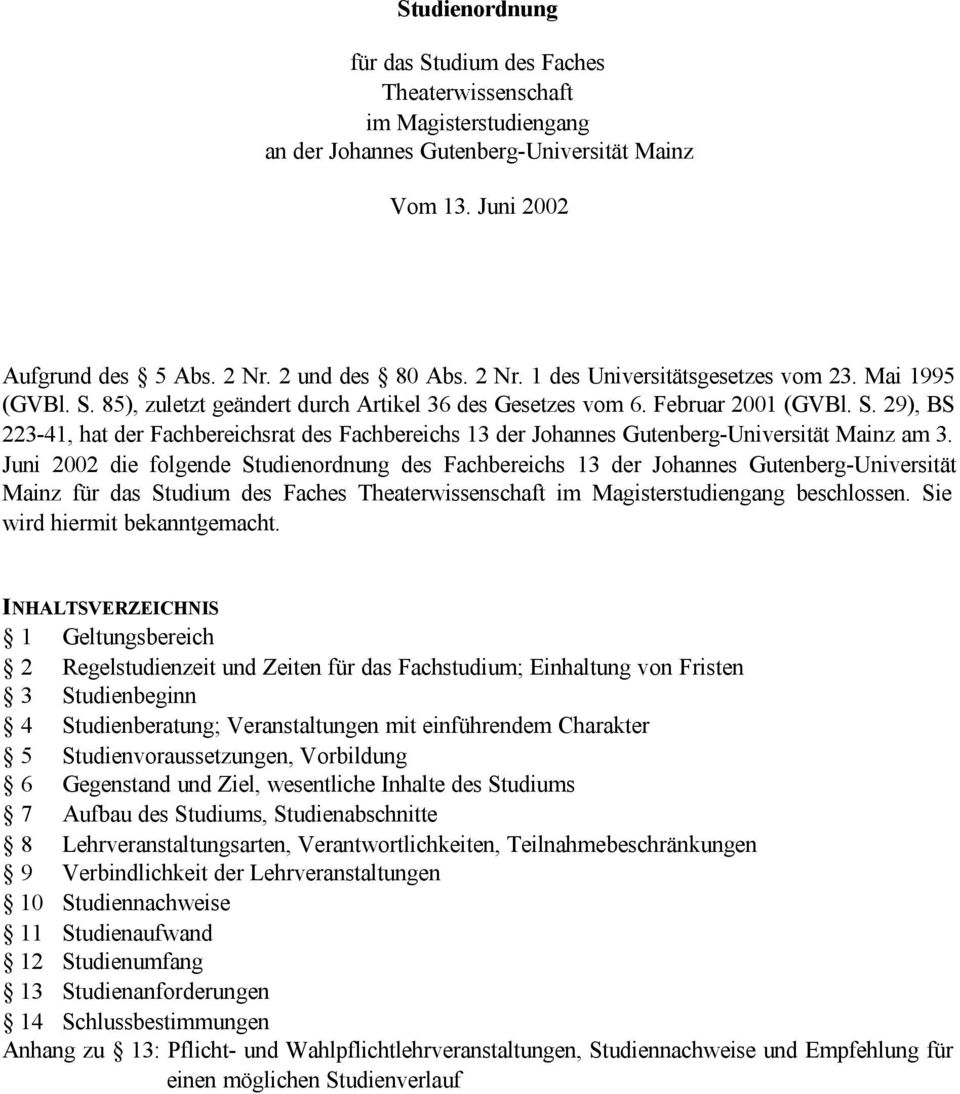 Juni 2002 die folgende Studienordnung des Fachbereichs 13 der Johannes Gutenberg-Universität Mainz für das Studium des Faches Theaterwissenschaft im Magisterstudiengang beschlossen.