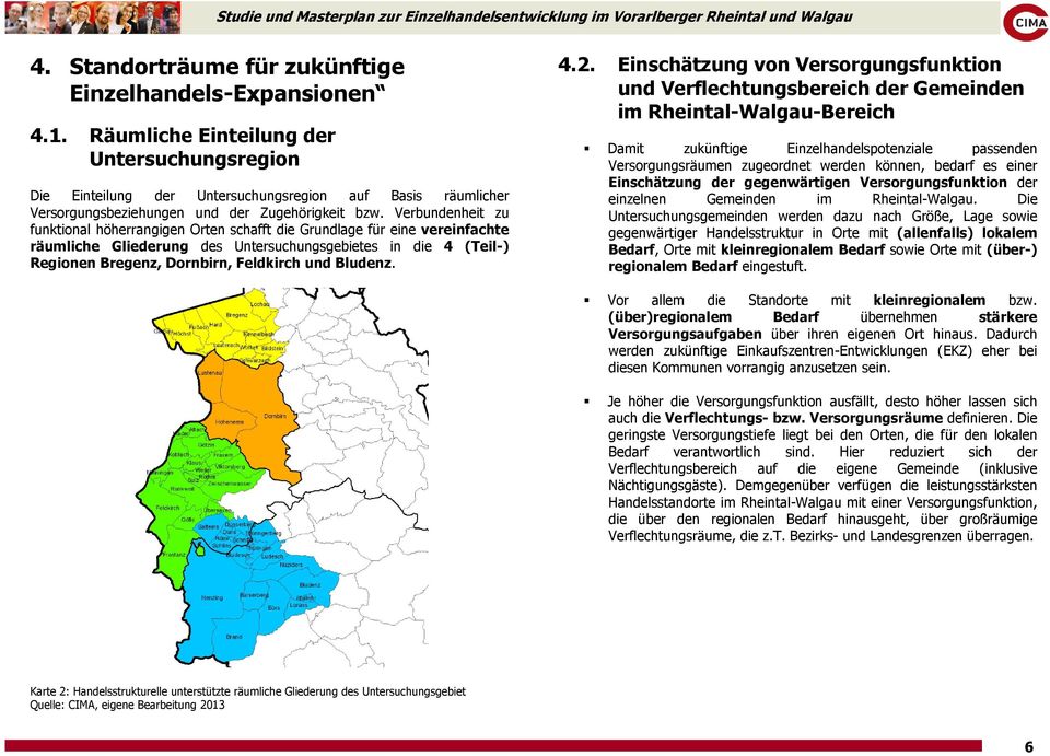 Verbundenheit zu funktional höherrangigen Orten schafft die Grundlage für eine vereinfachte räumliche Gliederung des Untersuchungsgebietes in die 4 (Teil-) Regionen Bregenz, Dornbirn, Feldkirch und