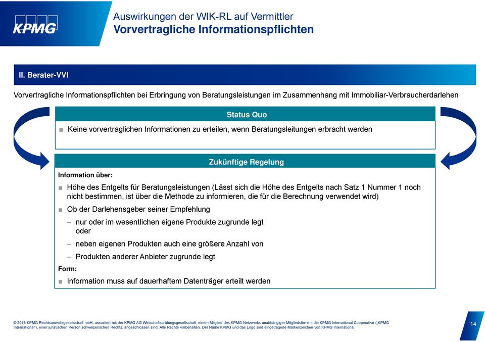 erteilen, wenn Beratungsleitungen erbracht werden Information über: Zukünftige Regelung Höhe des Entgelts für Beratungsleistungen (Lässt sich die Höhe des Entgelts nach Satz 1 Nummer 1 noch nicht