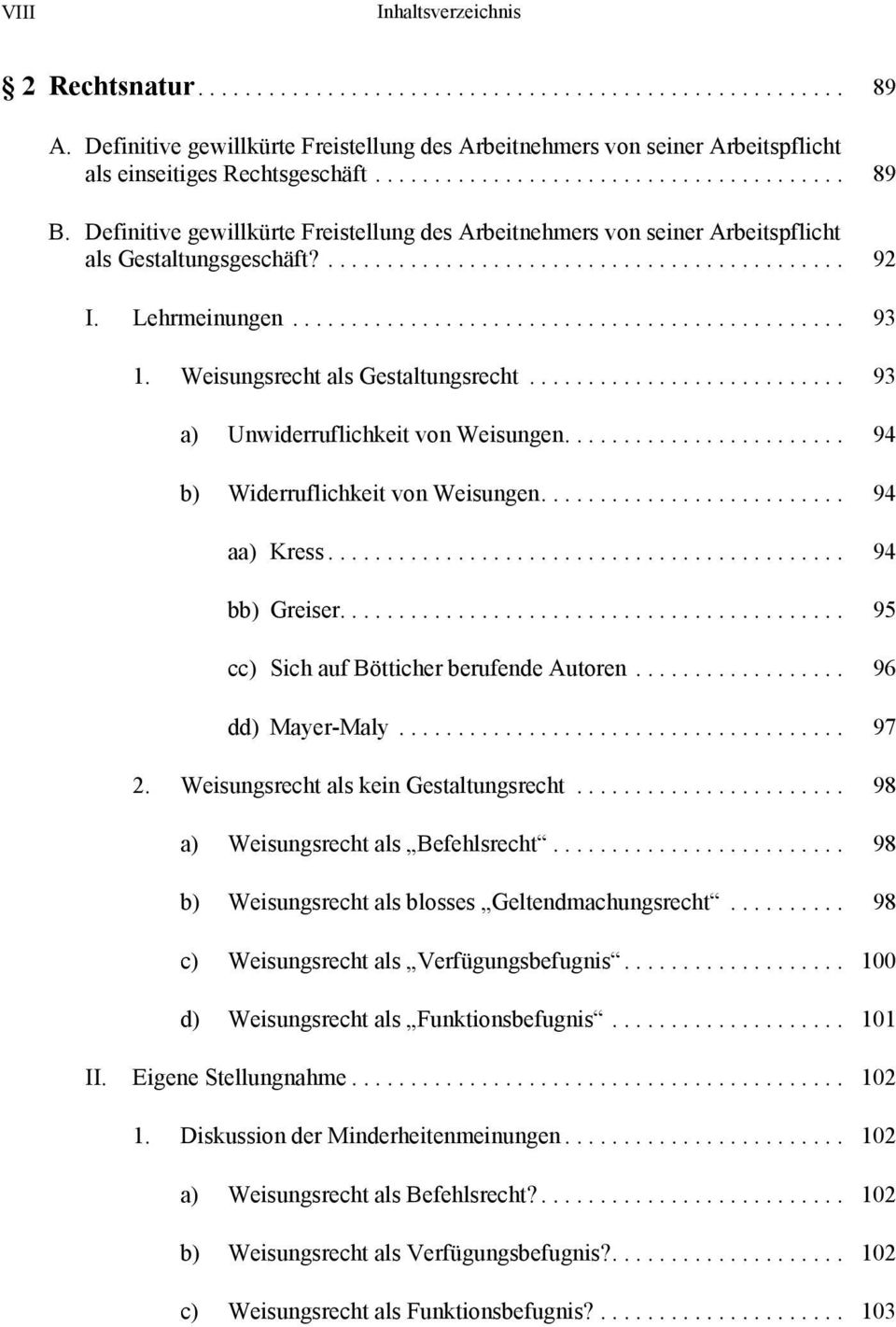 .. 93 a) Unwiderruflichkeit von Weisungen.... 94 b) Widerruflichkeit von Weisungen... 94 aa) Kress... 94 bb) Greiser.... 95 cc) Sich auf Bötticher berufende Autoren... 96 dd) Mayer-Maly... 97 2.