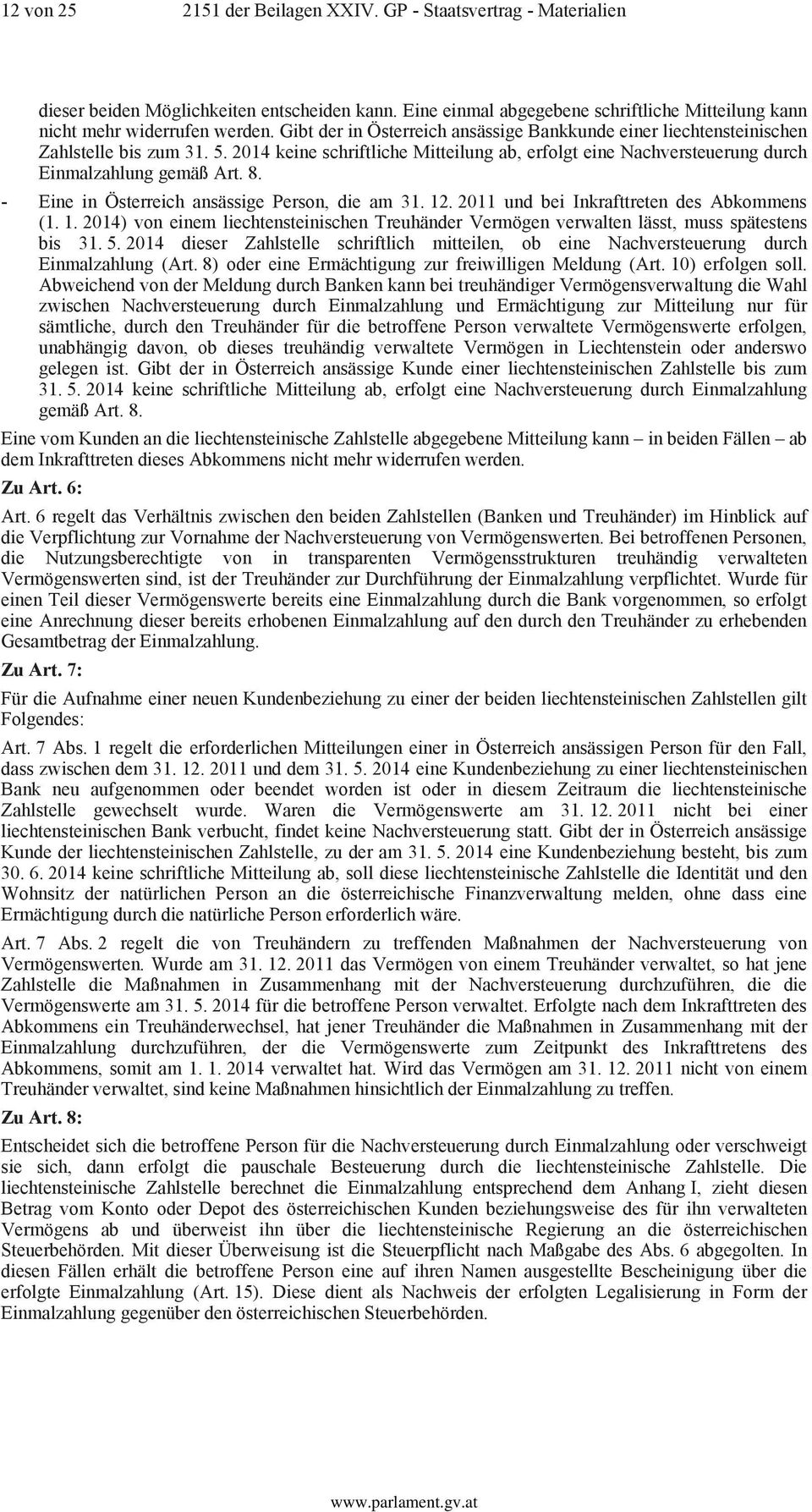 - Eine in Österreich ansässige Person, die am 31. 12. 2011 und bei Inkrafttreten des Abkommens (1. 1. 2014) von einem liechtensteinischen Treuhänder Vermögen verwalten lässt, muss spätestens bis 31.