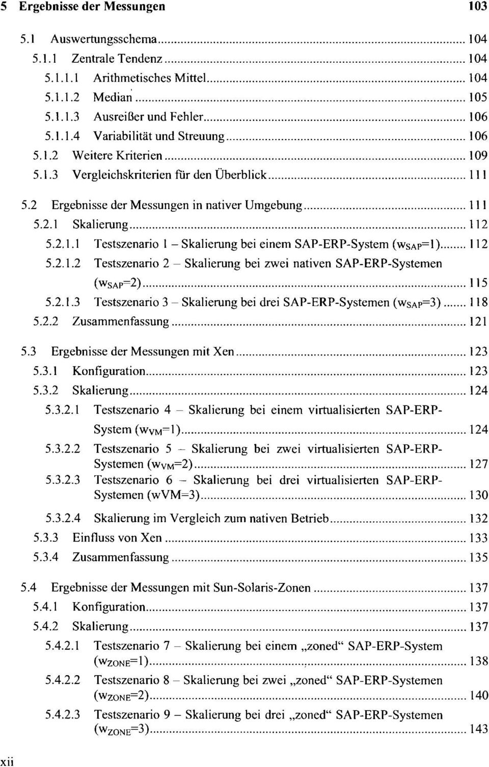 2.1.2 Testszenario 2 - Skalierung bei zwei nativen SAP-ERP-Systemen (WSAP=2) 115 5.2.1.3 Testszenario 3 - Skalierung bei drei SAP-ERP-Systemen (WSAP=3) 118 5.2.2 Zusammenfassung 121 5.