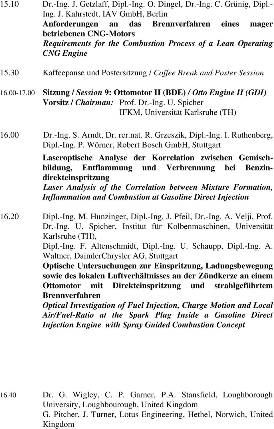 Spicher IFKM, Universität Karlsruhe (TH) 16.00 Dr.-Ing. S. Arndt, Dr. rer.nat. R. Grzeszik, Dipl.-Ing. I. Ruthenberg, Dipl.-Ing. P.