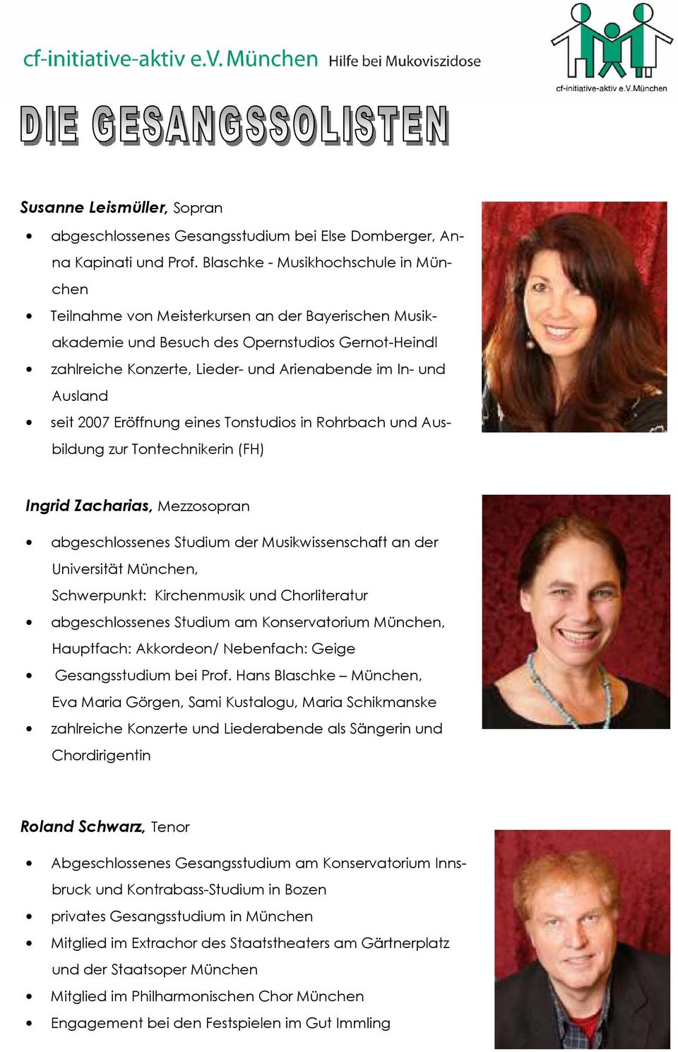 Ausland seit 2007 Eröffnung eines Tonstudios in Rohrbach und Ausbildung zur Tontechnikerin (FH) Ingrid Zacharias, Mezzosopran abgeschlossenes Studium der Musikwissenschaft an der Universität München,