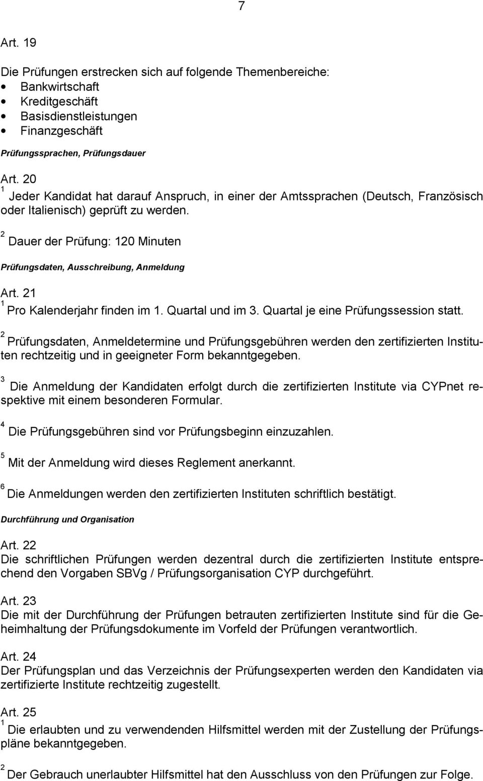 Pro Kalenderjahr finden im. Quartal und im. Quartal je eine Prüfungssession statt.