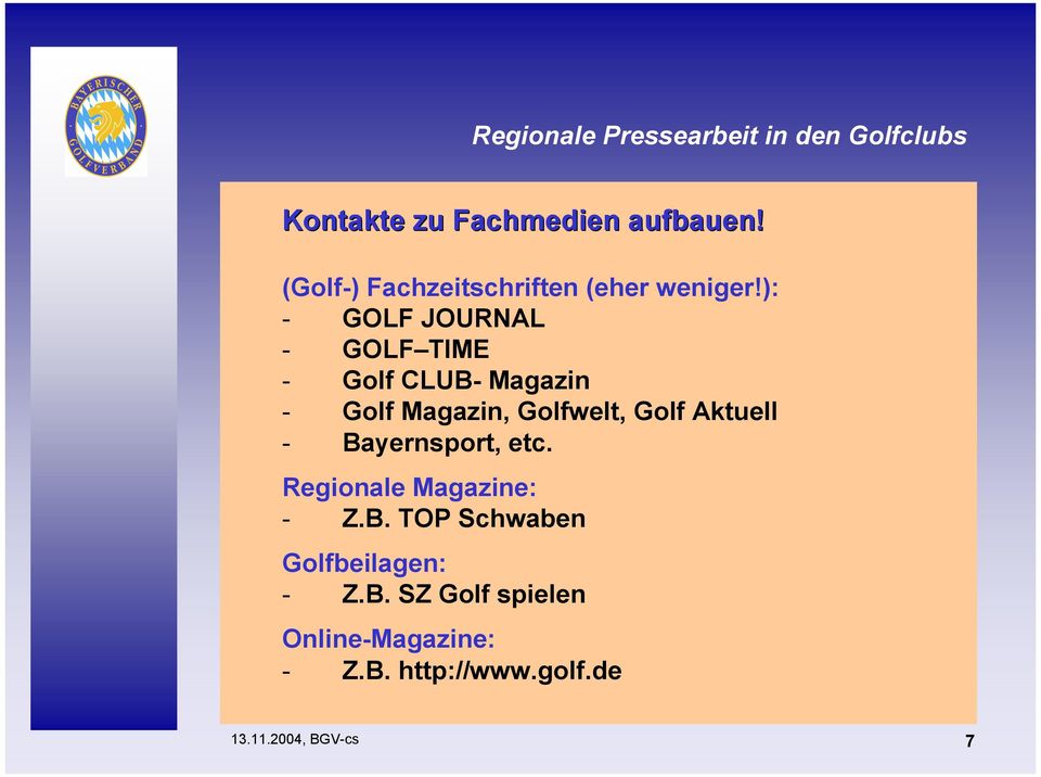 Golf Aktuell - Bayernsport, etc. Regionale Magazine: - Z.B. TOP Schwaben Golfbeilagen: - Z.