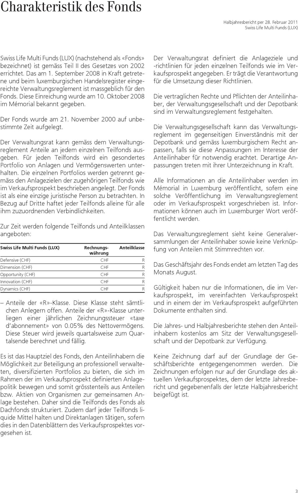 September 2008 in Kraft getretene und beim luxemburgischen Handelsregister eingereichte Verwaltungsreglement ist massgeblich für den Fonds. Diese Einreichung wurde am 10.
