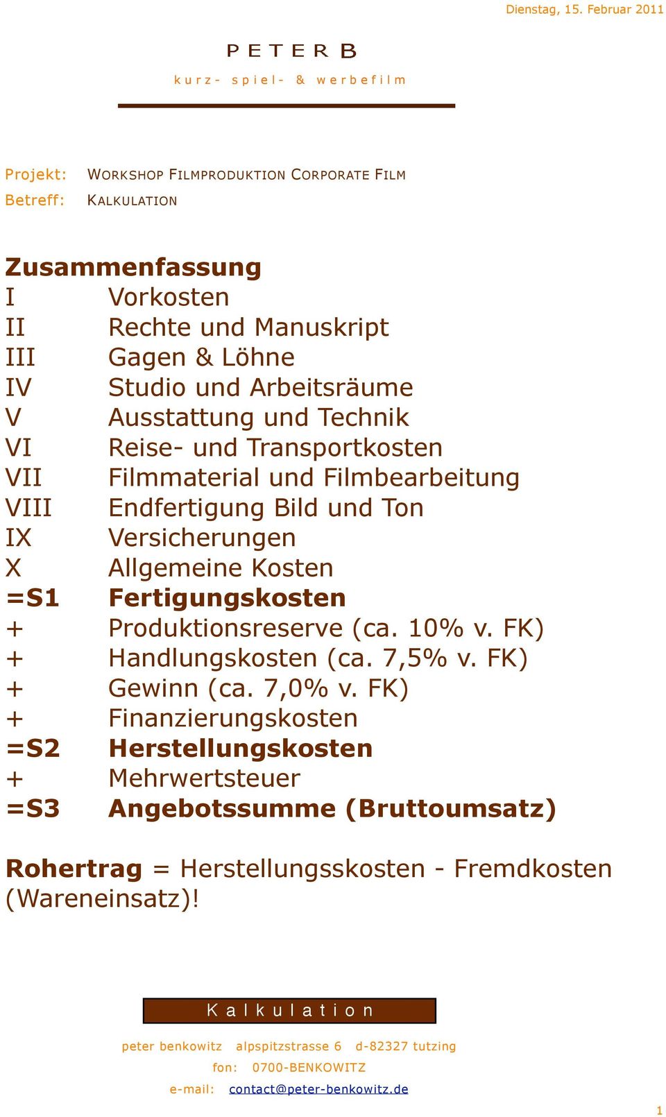 Versicherungen X Allgemeine Kosten =S1 Fertigungskosten + Produktionsreserve (ca. 10% v. FK) + Handlungskosten (ca. 7,5% v. FK) + Gewinn (ca. 7,0% v.