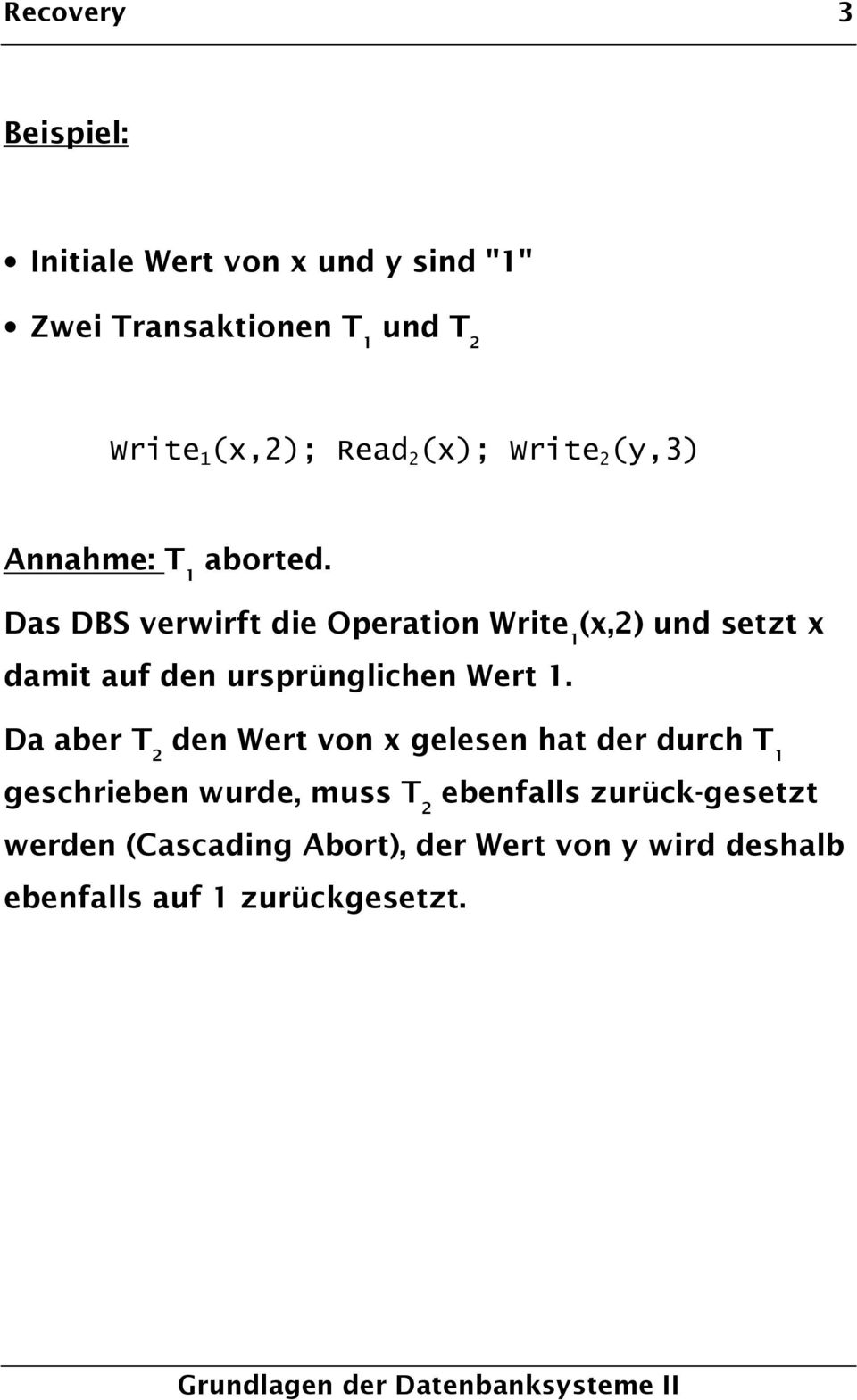 Das DBS verwirft die Operation Write 1 (x,2) und setzt x damit auf den ursprünglichen Wert 1.