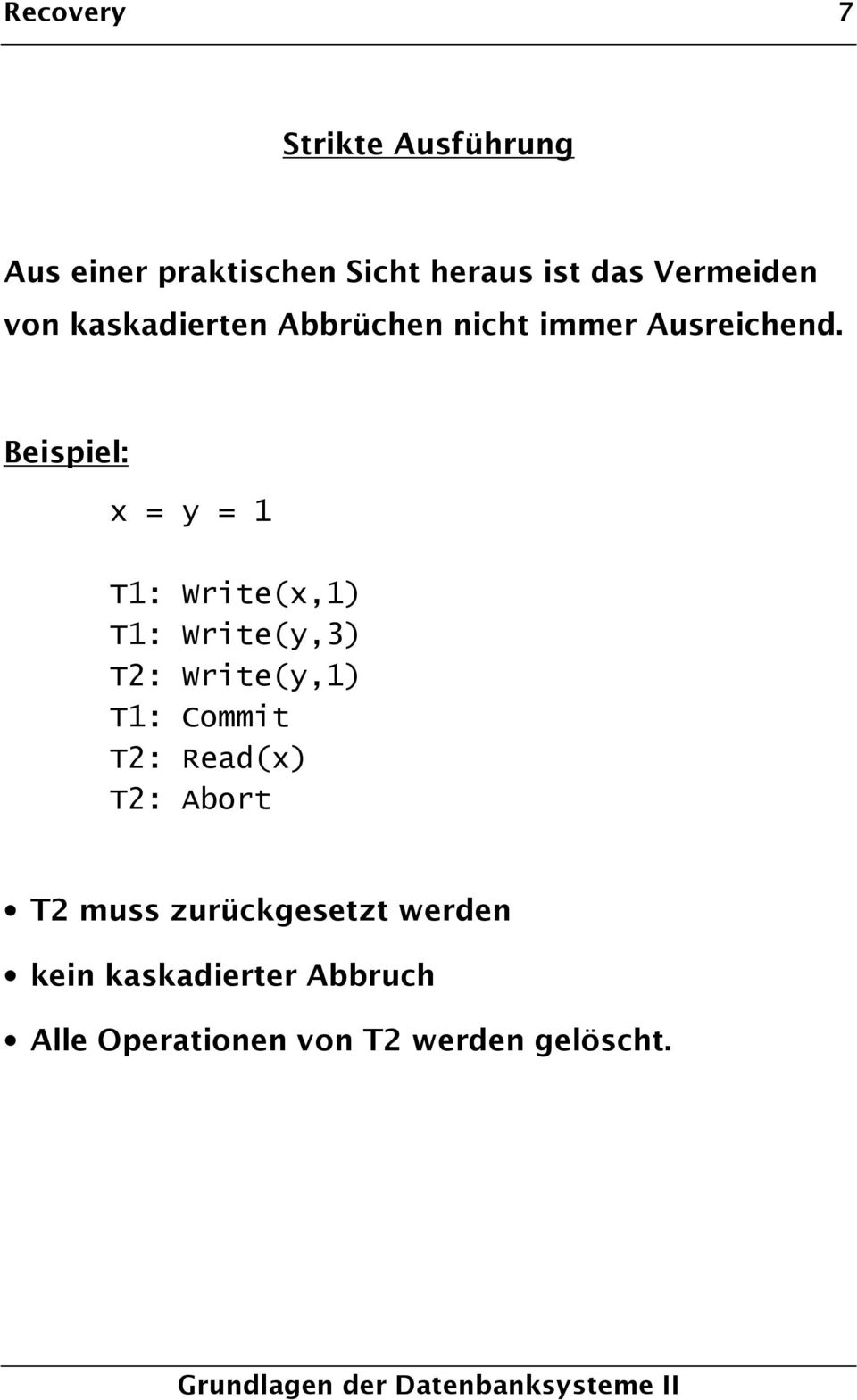Beispiel: x = y = 1 T1: Write(x,1) T1: Write(y,3) T2: Write(y,1) T1: Commit T2: