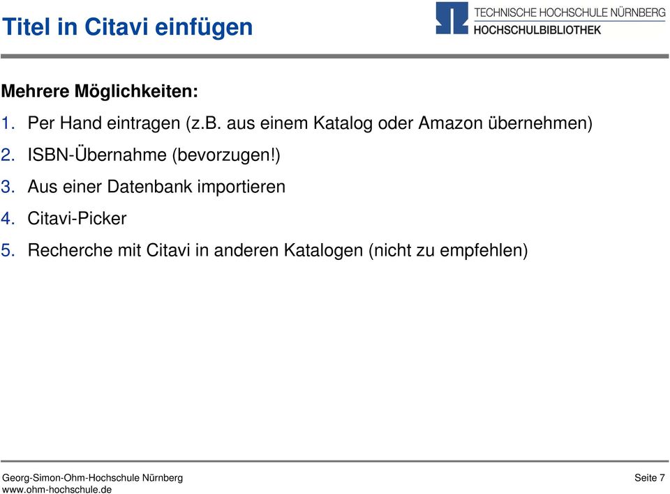 ISBN-Übernahme (bevorzugen!) 3. Aus einer Datenbank importieren 4.
