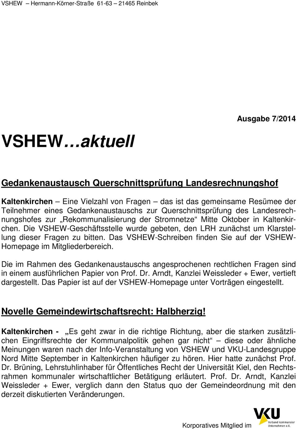 Mitte Oktober in Kaltenkirchen. Die VSHEW-Geschäftsstelle wurde gebeten, den LRH zunächst um Klarstellung dieser Fragen zu bitten.