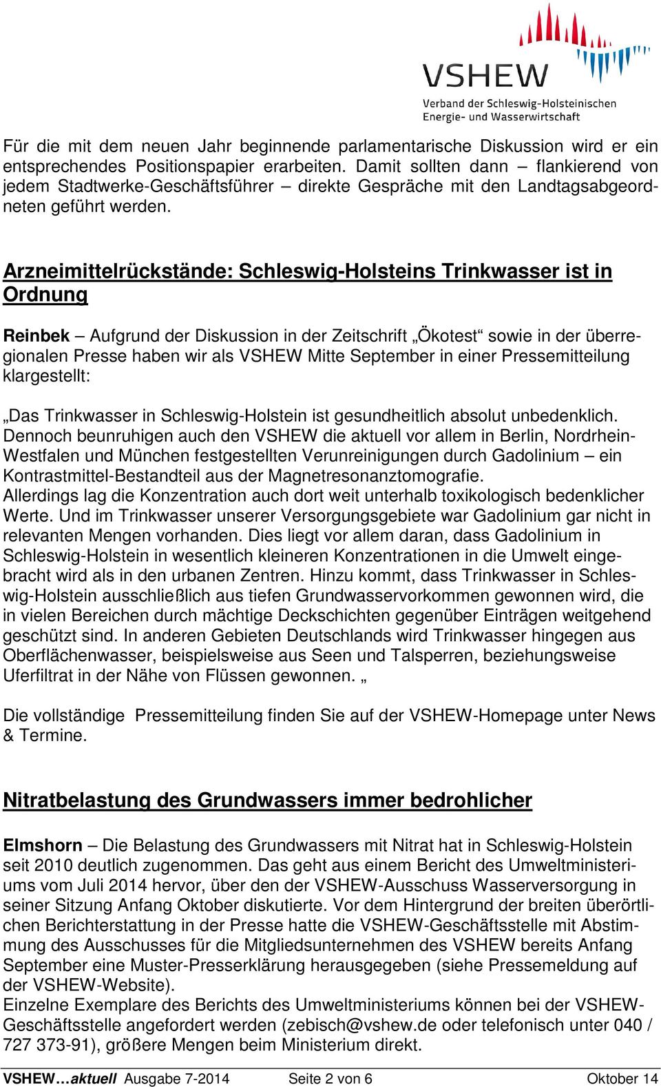 Arzneimittelrückstände: Schleswig-Holsteins Trinkwasser ist in Ordnung Reinbek Aufgrund der Diskussion in der Zeitschrift Ökotest sowie in der überregionalen Presse haben wir als VSHEW Mitte