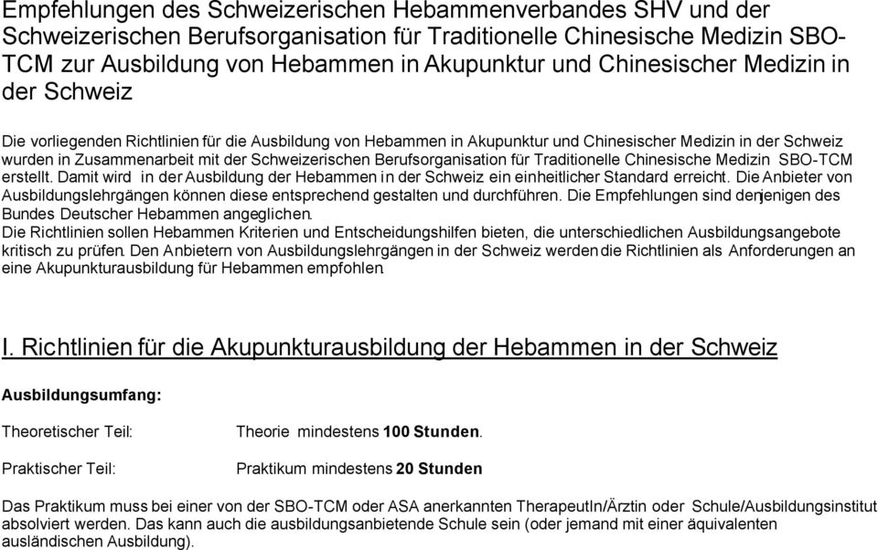 Berufsorganisation für Traditionelle Chinesische Medizin SBO-TCM erstellt. Damit wird in der Ausbildung der Hebammen in der Schweiz ein einheitlicher Standard erreicht.