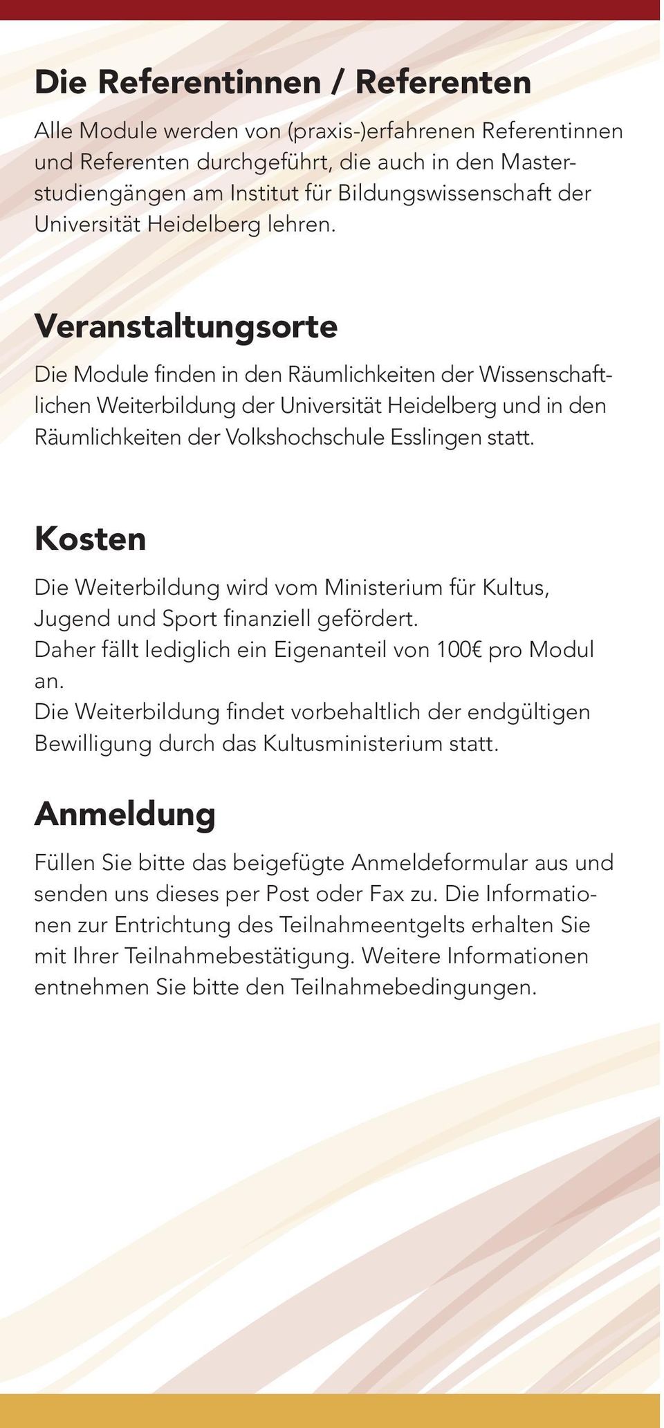 Veranstaltungsorte Die Module finden in den Räumlichkeiten der Wissenschaftlichen Weiterbildung der Universität Heidelberg und in den Räumlichkeiten der Volkshochschule Esslingen statt.