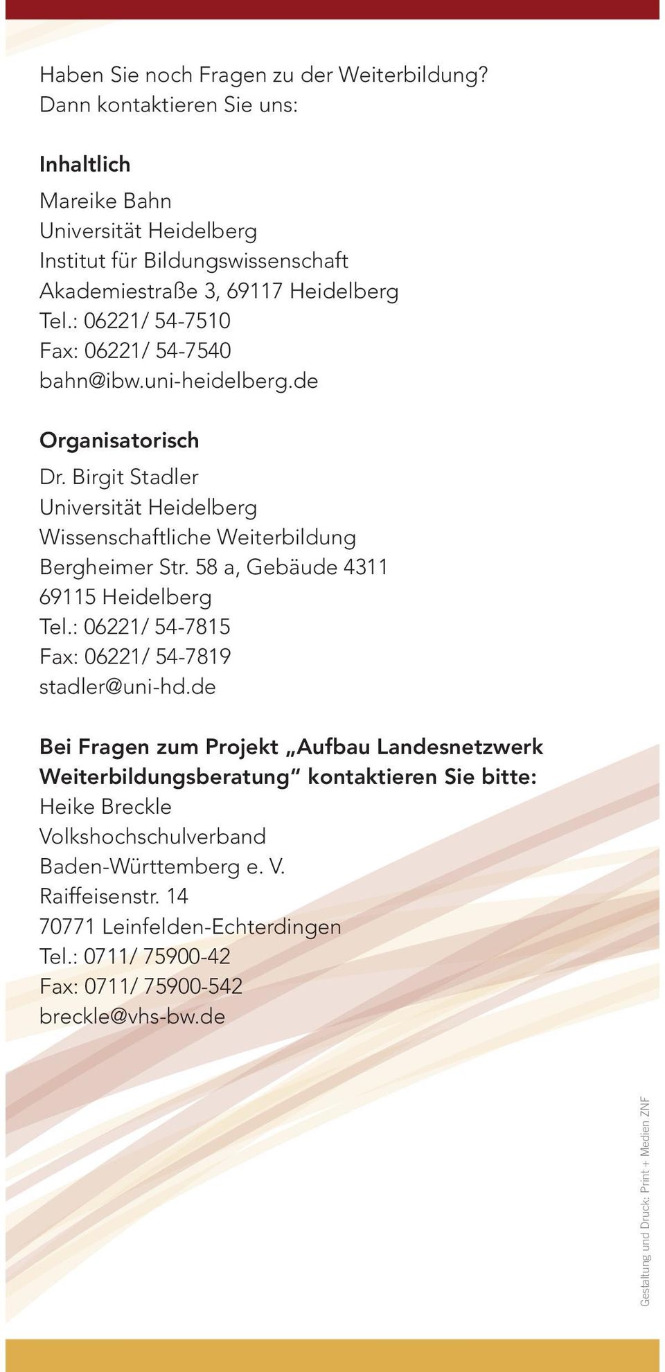 : 06221/ 54-7510 Fax: 06221/ 54-7540 bahn@ibw.uni-heidelberg.de Organisatorisch Dr. Birgit Stadler Universität Heidelberg Wissenschaftliche Weiterbildung Bergheimer Str.