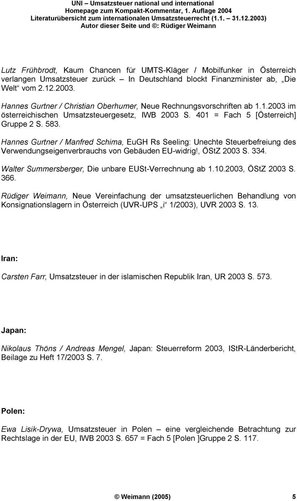 Hannes Gurtner / Manfred Schima, EuGH Rs Seeling: Unechte Steuerbefreiung des Verwendungseigenverbrauchs von Gebäuden EU-widrig!, ÖStZ 2003 S. 334.