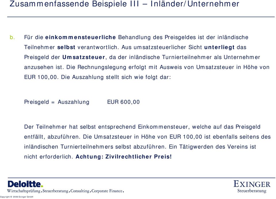Die Rechnungslegung erfolgt mit Ausweis von Umsatzsteuer t in Höhe von EUR 100,00.
