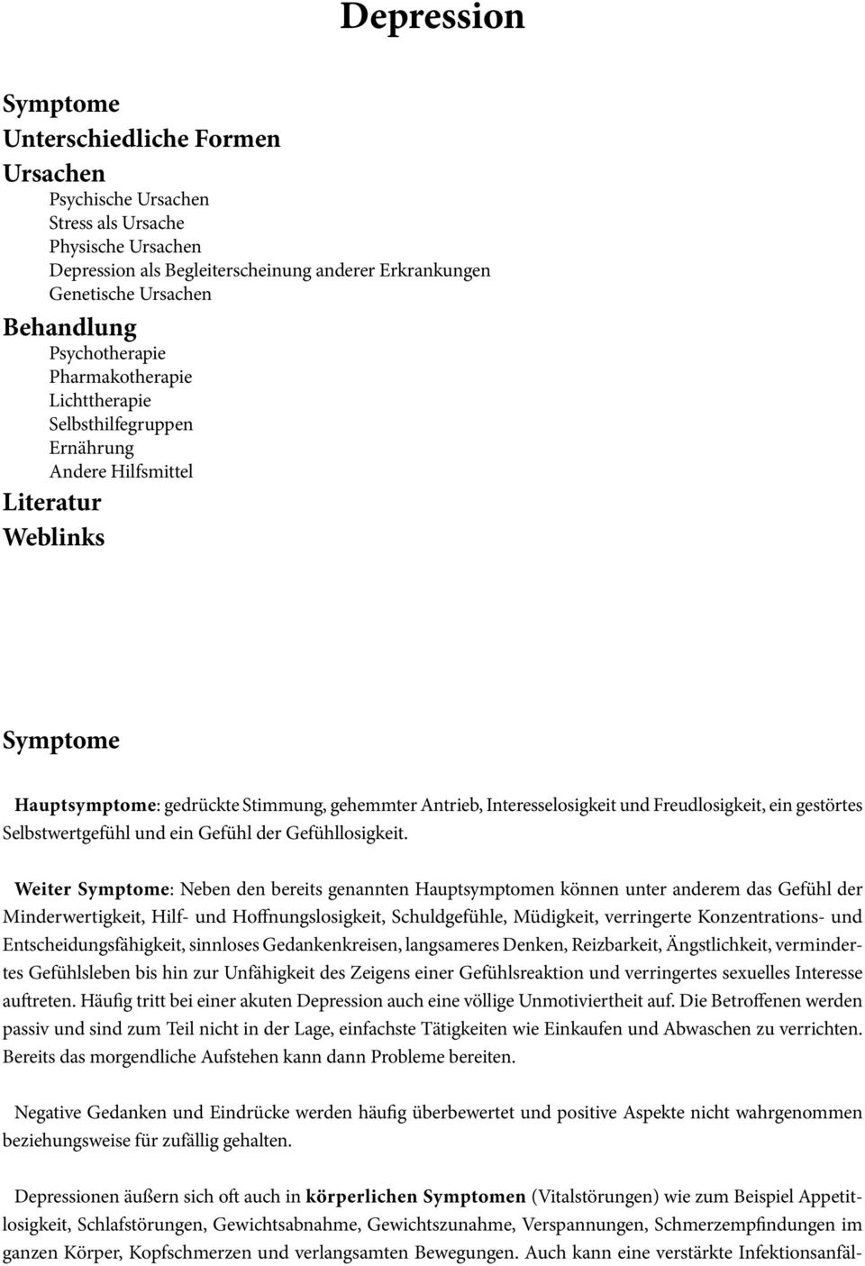 Freudlosigkeit, ein gestörtes Selbstwertgefühl und ein Gefühl der Gefühllosigkeit.